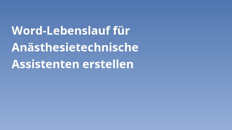 Word-Lebenslauf für Anästhesietechnische Assistenten erstellen
