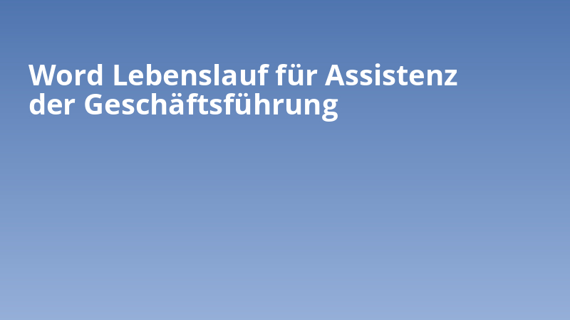 Word Lebenslauf für Assistenz der Geschäftsführung