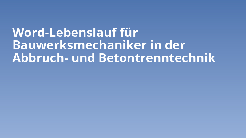 Word-Lebenslauf für Bauwerksmechaniker in der Abbruch- und Betontrenntechnik