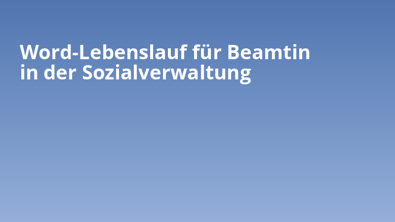 Word-Lebenslauf für Beamtin in der Sozialverwaltung