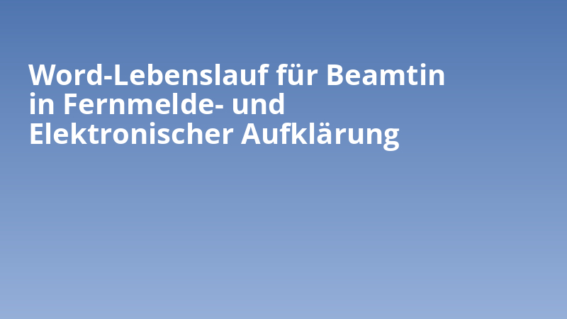 Word-Lebenslauf für Beamtin in Fernmelde- und Elektronischer Aufklärung