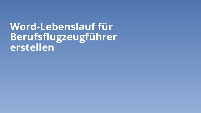 Word-Lebenslauf für Berufsflugzeugführer erstellen