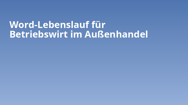 Word-Lebenslauf für Betriebswirt im Außenhandel