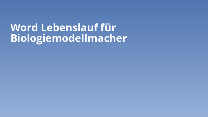 Word Lebenslauf für Biologiemodellmacher