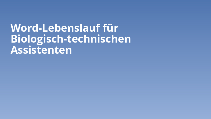 Word-Lebenslauf für Biologisch-technischen Assistenten