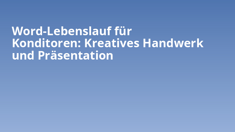 Word-Lebenslauf für Konditoren: Kreatives Handwerk und Präsentation