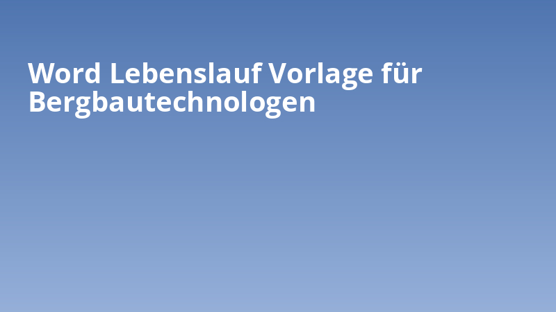 Word Lebenslauf Vorlage für Bergbautechnologen