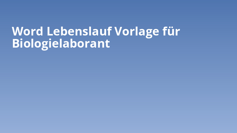 Word Lebenslauf Vorlage für Biologielaborant