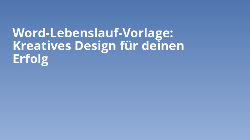 Word-Lebenslauf-Vorlage: Kreatives Design für deinen Erfolg
