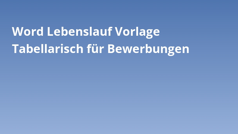Word Lebenslauf Vorlage Tabellarisch für Bewerbungen
