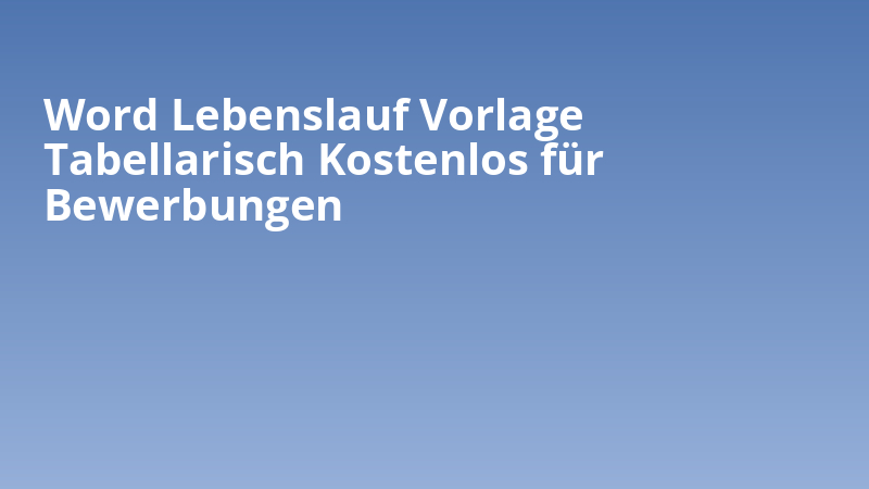 Word Lebenslauf Vorlage Tabellarisch Kostenlos für Bewerbungen
