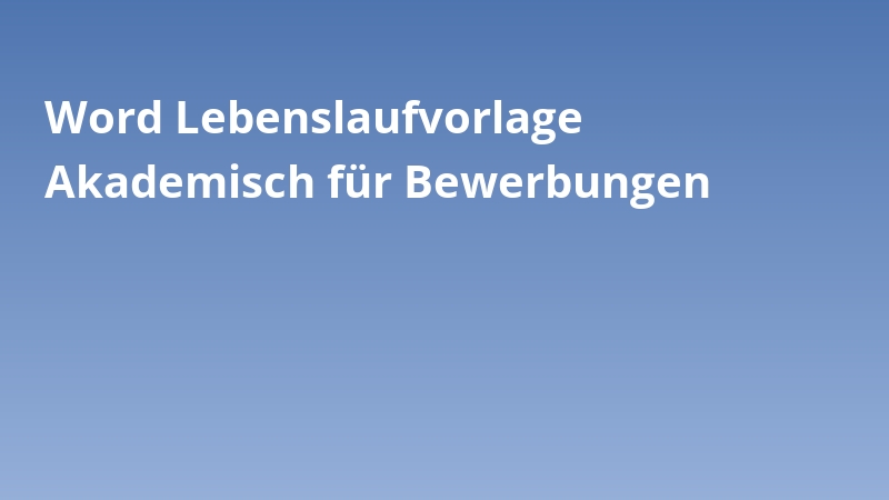 Word Lebenslaufvorlage Akademisch für Bewerbungen