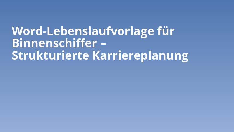 Word-Lebenslaufvorlage für Binnenschiffer – Strukturierte Karriereplanung