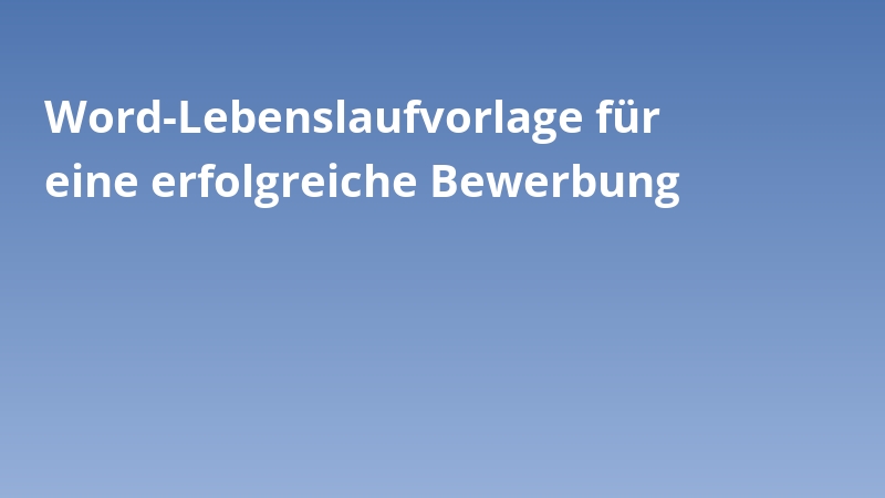 Word-Lebenslaufvorlage für eine erfolgreiche Bewerbung