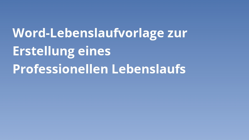 Word-Lebenslaufvorlage zur Erstellung eines Professionellen Lebenslaufs