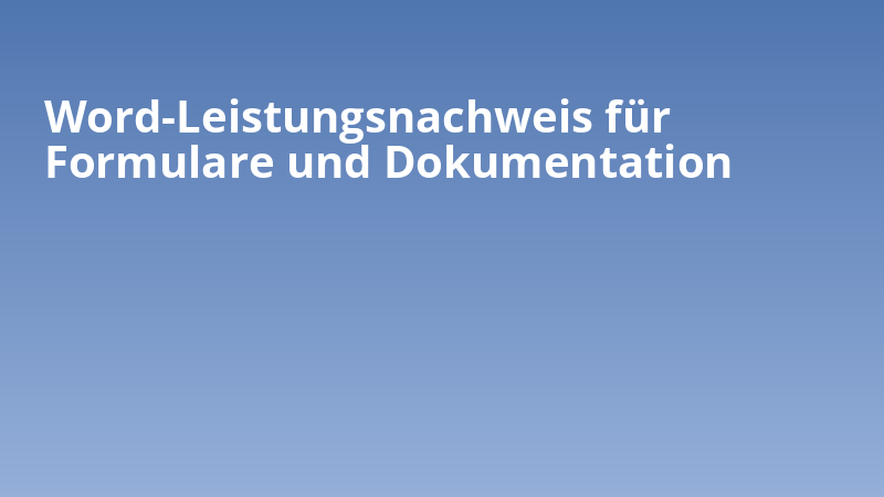 Word-Leistungsnachweis für Formulare und Dokumentation