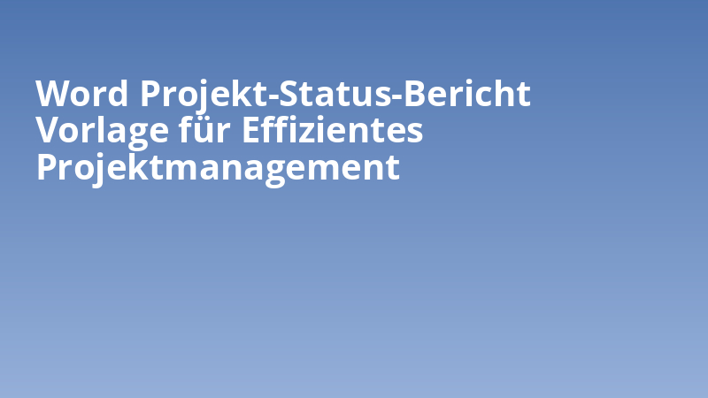 Word Projekt-Status-Bericht Vorlage für Effizientes Projektmanagement