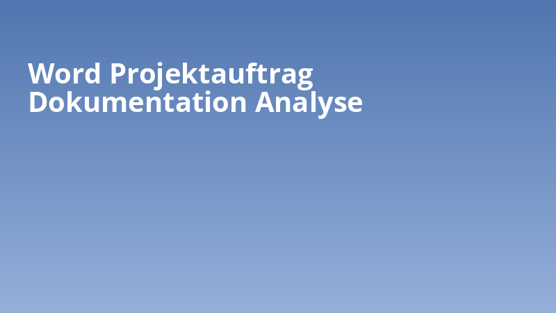 Word Projektauftrag Dokumentation Analyse