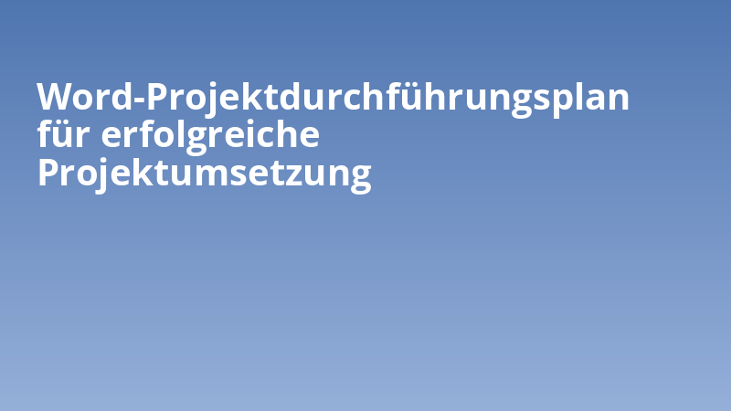 Word-Projektdurchführungsplan für erfolgreiche Projektumsetzung