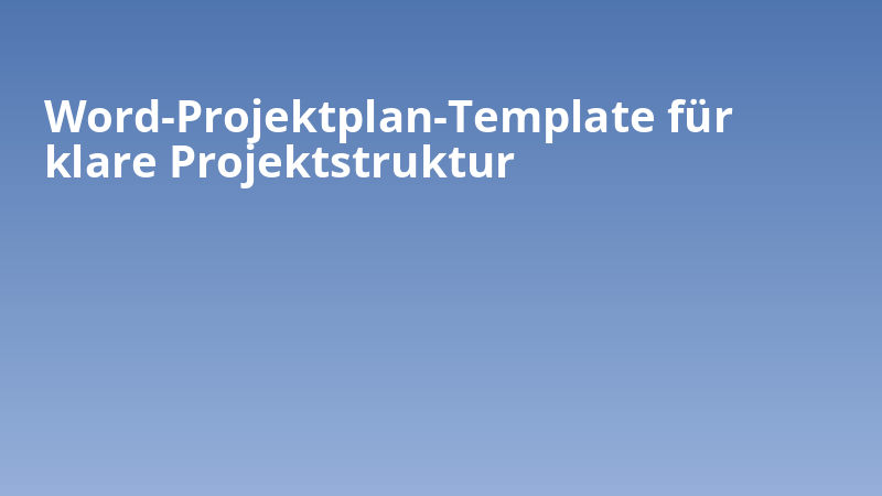 Word-Projektplan-Template für klare Projektstruktur