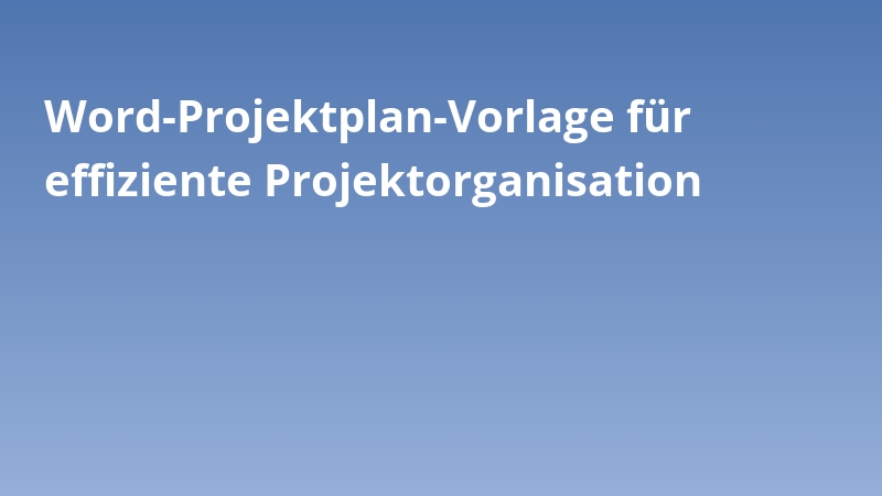 Word-Projektplan-Vorlage für effiziente Projektorganisation