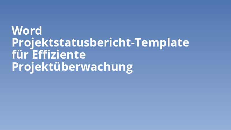 Word Projektstatusbericht-Template für Effiziente Projektüberwachung
