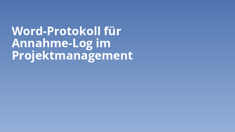 Word-Protokoll für Annahme-Log im Projektmanagement