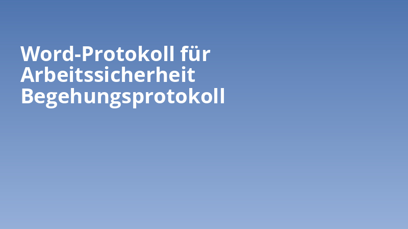 Word-Protokoll für Arbeitssicherheit Begehungsprotokoll