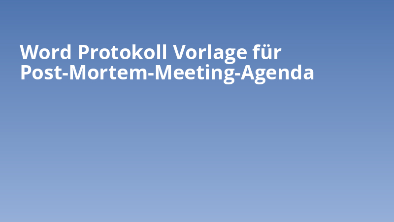 Word Protokoll Vorlage für Post-Mortem-Meeting-Agenda