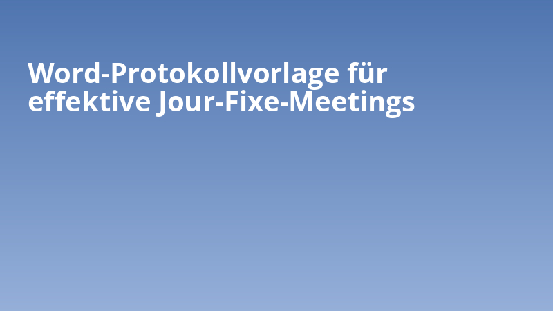 Word-Protokollvorlage für effektive Jour-Fixe-Meetings