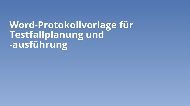 Word-Protokollvorlage für Testfallplanung und -ausführung