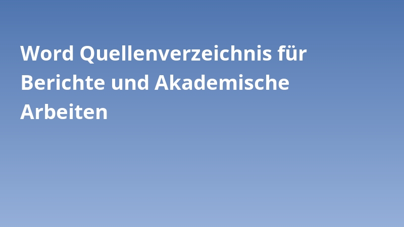 Word Quellenverzeichnis für Berichte und Akademische Arbeiten