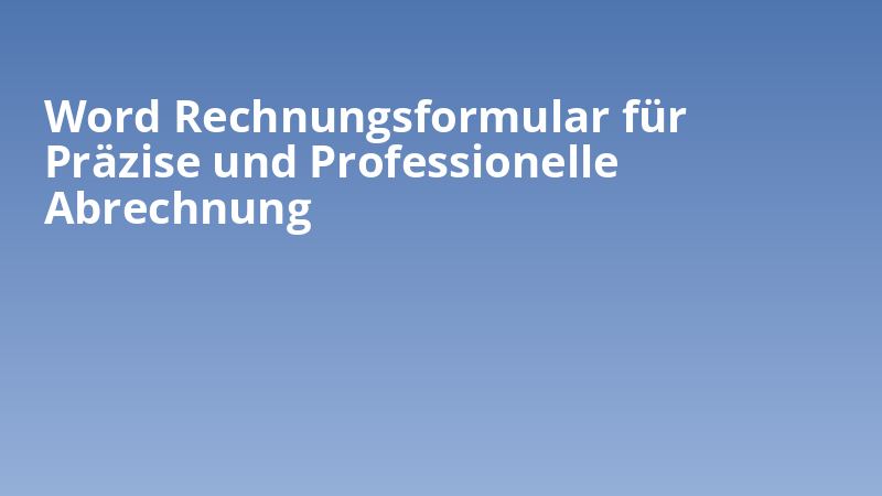 Word Rechnungsformular für Präzise und Professionelle Abrechnung