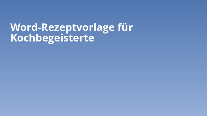 Word-Rezeptvorlage für Kochbegeisterte