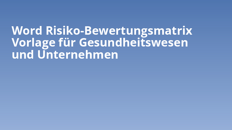 Word Risiko-Bewertungsmatrix Vorlage für Gesundheitswesen und Unternehmen