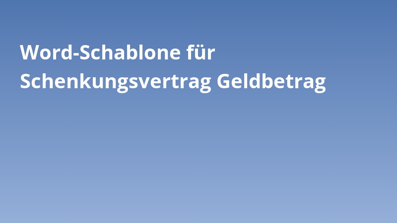 Word-Schablone für Schenkungsvertrag Geldbetrag