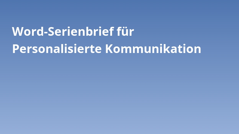 Word-Serienbrief für Personalisierte Kommunikation