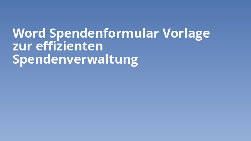 Word Spendenformular Vorlage zur effizienten Spendenverwaltung