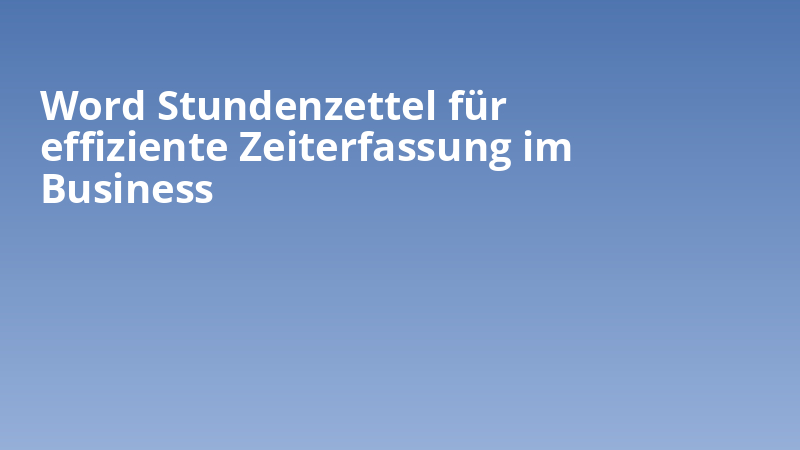 Word Stundenzettel für effiziente Zeiterfassung im Business