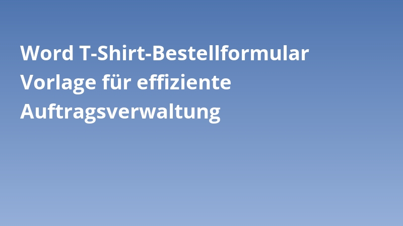 Word T-Shirt-Bestellformular Vorlage für effiziente Auftragsverwaltung