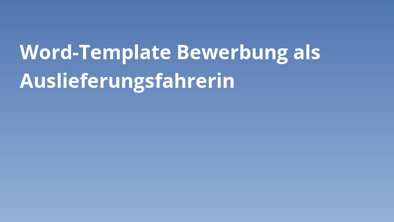 Word-Template Bewerbung als Auslieferungsfahrerin