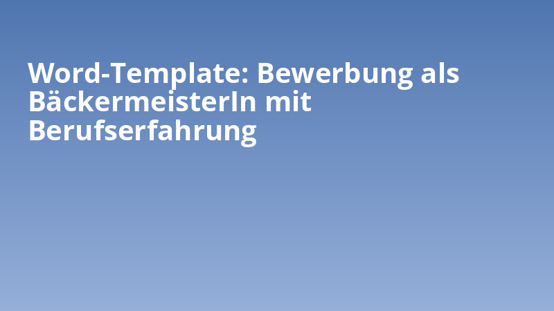 Word-Template: Bewerbung als BäckermeisterIn mit Berufserfahrung