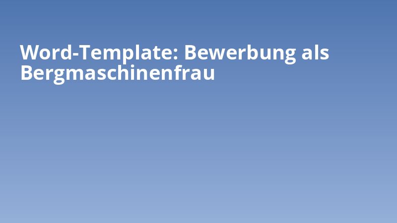 Word-Template: Bewerbung als Bergmaschinenfrau