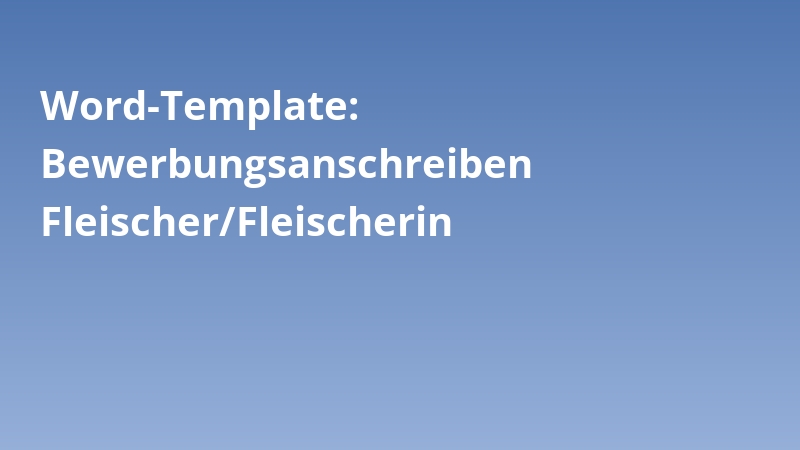 Word-Template: Bewerbungsanschreiben Fleischer/Fleischerin