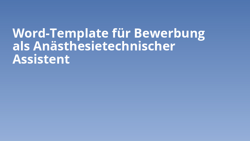 Word-Template für Bewerbung als Anästhesietechnischer Assistent