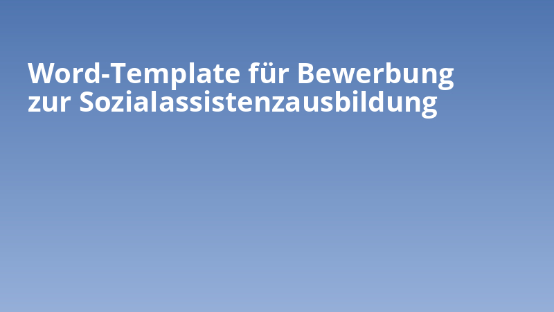 Word-Template für Bewerbung zur Sozialassistenzausbildung