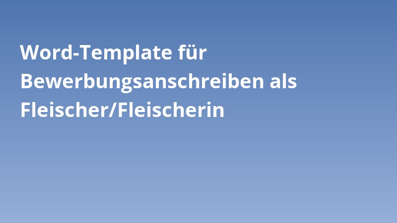 Word-Template für Bewerbungsanschreiben als Fleischer/Fleischerin
