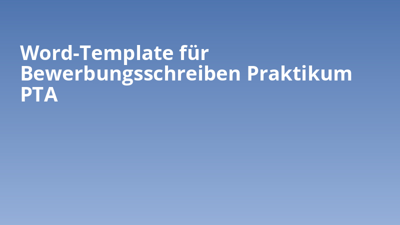 Word-Template für Bewerbungsschreiben Praktikum PTA