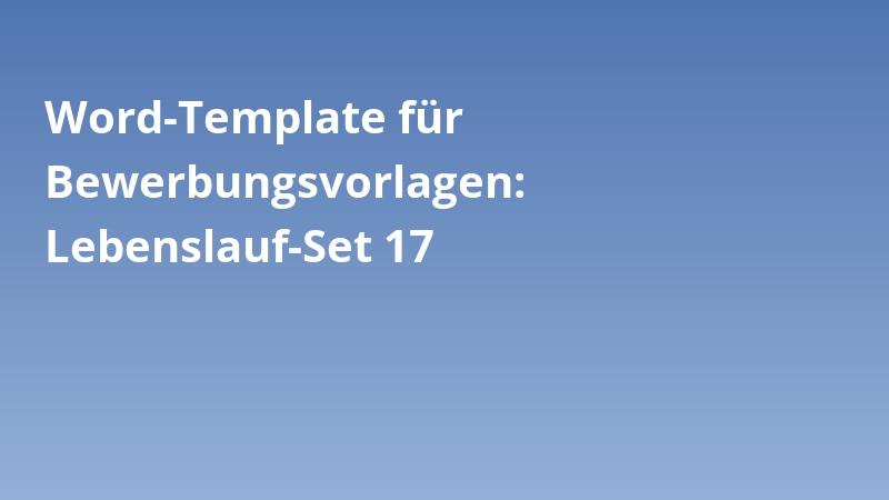 Word-Template für Bewerbungsvorlagen: Lebenslauf-Set 17