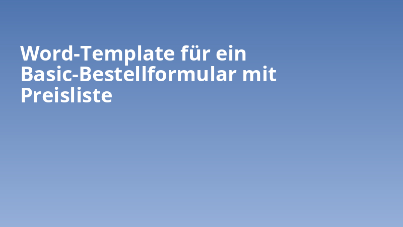 Word-Template für ein Basic-Bestellformular mit Preisliste